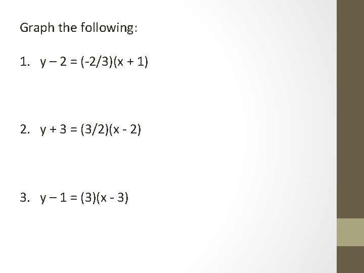 Graph the following: 1. y – 2 = (-2/3)(x + 1) 2. y +