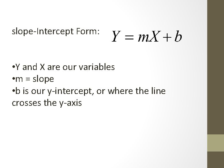 slope-Intercept Form: • Y and X are our variables • m = slope •