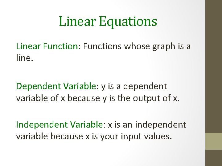 Linear Equations Linear Function: Functions whose graph is a line. Dependent Variable: y is