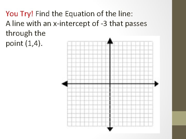 You Try! Find the Equation of the line: A line with an x-intercept of