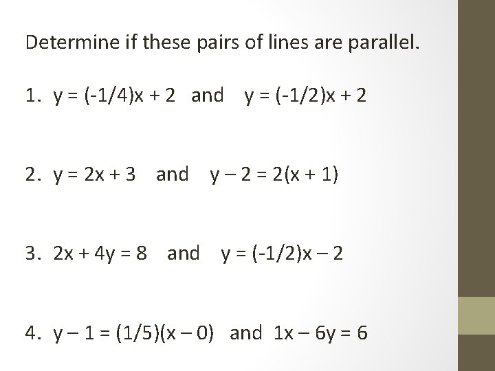 Determine if these pairs of lines are parallel. 1. y = (-1/4)x + 2
