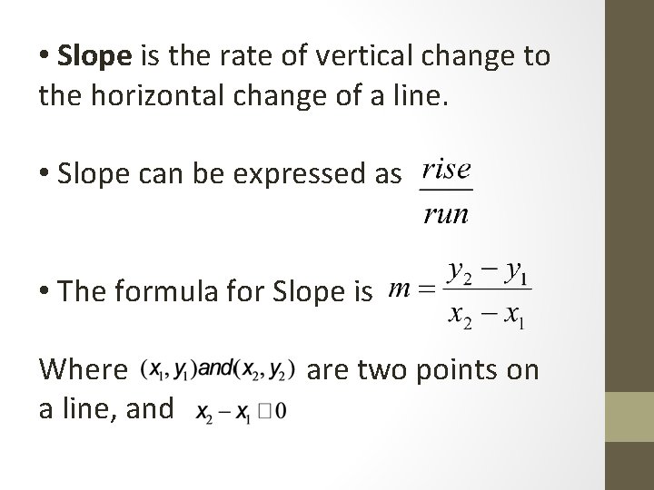 • Slope is the rate of vertical change to the horizontal change of