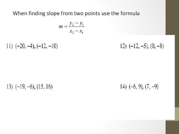 When finding slope from two points use the formula 
