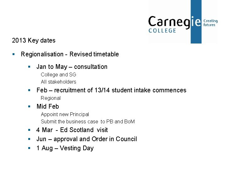 2013 Key dates § Regionalisation - Revised timetable § Jan to May – consultation