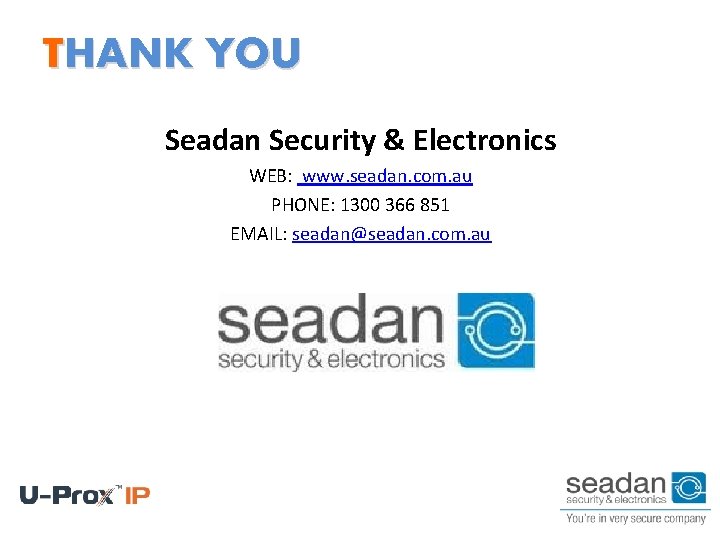 THANK YOU Seadan Security & Electronics WEB: www. seadan. com. au PHONE: 1300 366