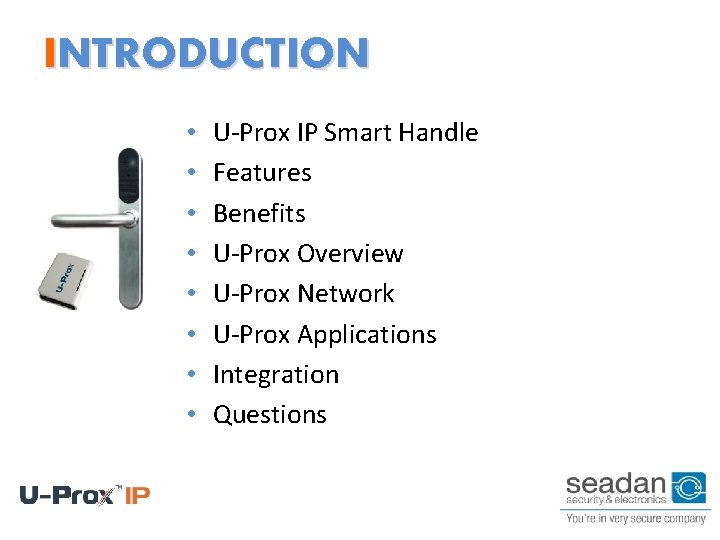 INTRODUCTION • • U-Prox IP Smart Handle Features Benefits U-Prox Overview U-Prox Network U-Prox