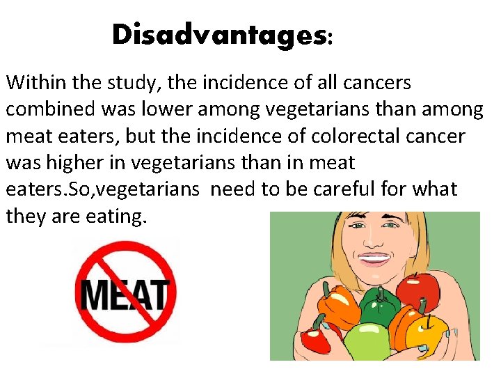 Disadvantages: Within the study, the incidence of all cancers combined was lower among vegetarians