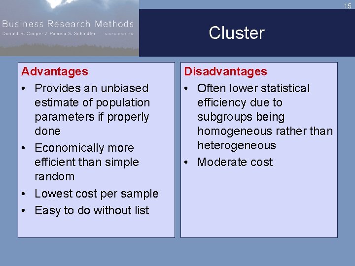 15 Cluster Advantages • Provides an unbiased estimate of population parameters if properly done