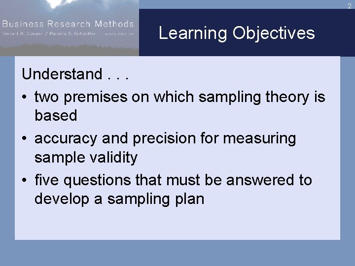 2 Learning Objectives Understand. . . • two premises on which sampling theory is