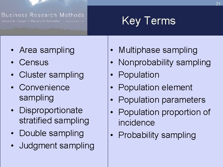 21 Key Terms • • Area sampling Census Cluster sampling Convenience sampling • Disproportionate
