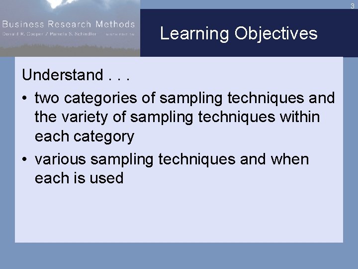 3 Learning Objectives Understand. . . • two categories of sampling techniques and the