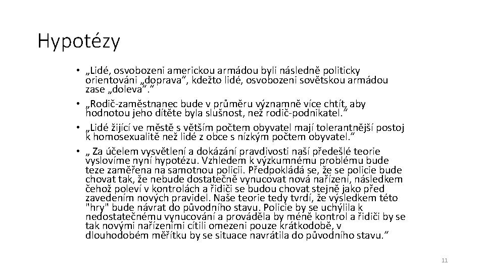 Hypotézy • „Lidé, osvobozeni americkou armádou byli následně politicky orientováni „doprava“, kdežto lidé, osvobozeni