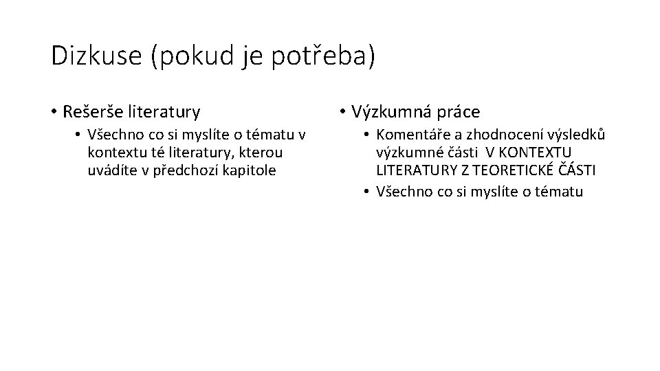 Dizkuse (pokud je potřeba) • Rešerše literatury • Všechno co si myslíte o tématu