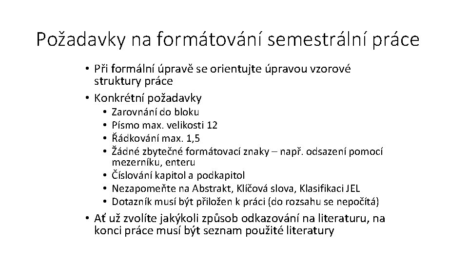 Požadavky na formátování semestrální práce • Při formální úpravě se orientujte úpravou vzorové struktury