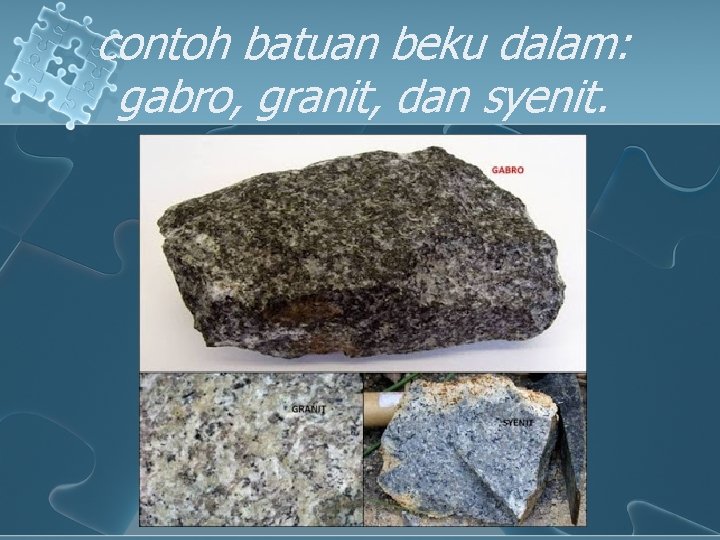 contoh batuan beku dalam: gabro, granit, dan syenit. 