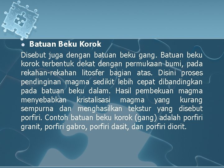 Batuan Beku Korok Disebut juga dengan batuan beku gang. Batuan beku korok terbentuk dekat