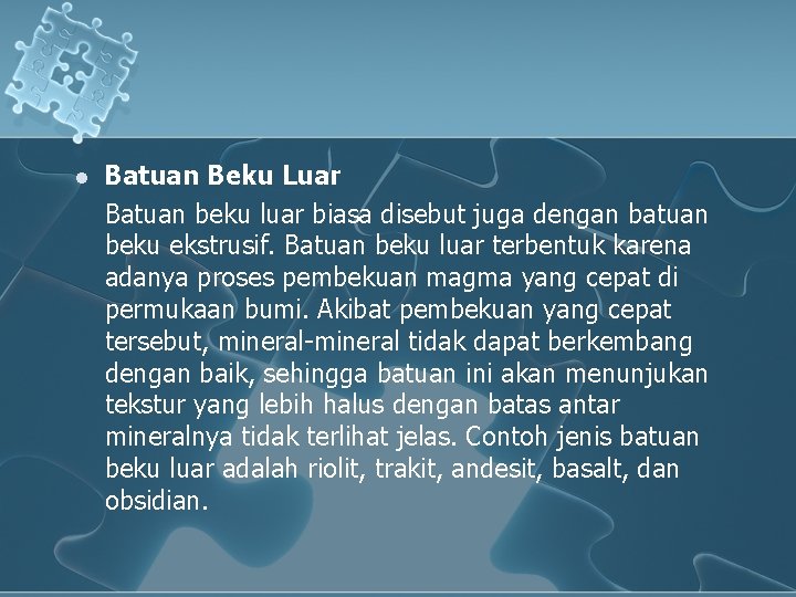 l Batuan Beku Luar Batuan beku luar biasa disebut juga dengan batuan beku ekstrusif.