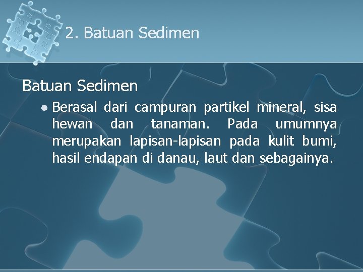 2. Batuan Sedimen l Berasal dari campuran partikel mineral, sisa hewan dan tanaman. Pada