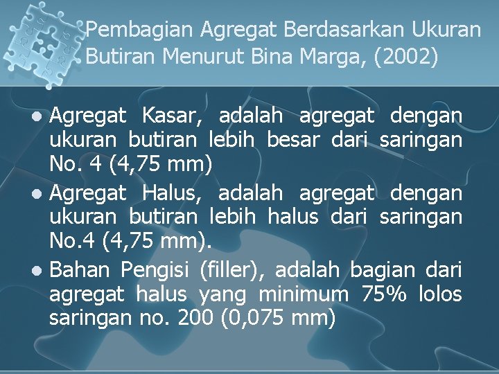 Pembagian Agregat Berdasarkan Ukuran Butiran Menurut Bina Marga, (2002) Agregat Kasar, adalah agregat dengan