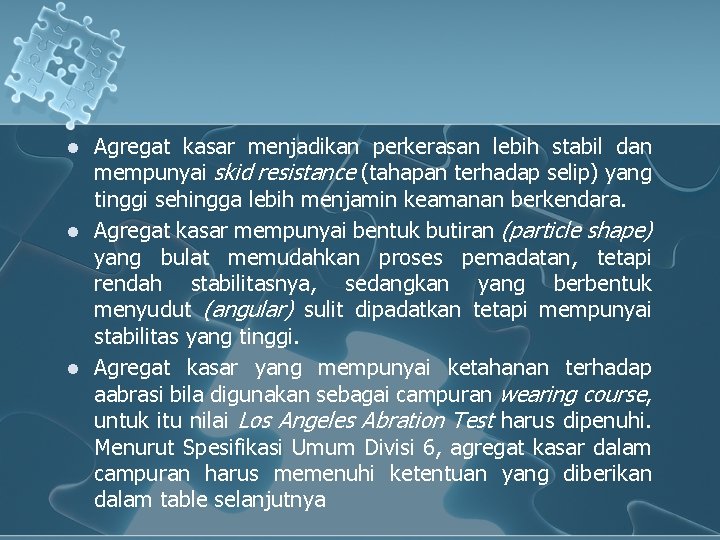 l l l Agregat kasar menjadikan perkerasan lebih stabil dan mempunyai skid resistance (tahapan