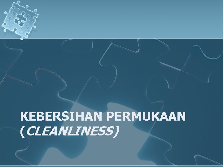 KEBERSIHAN PERMUKAAN (CLEANLINESS) 