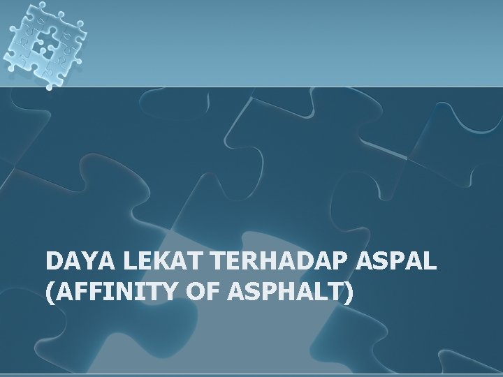 DAYA LEKAT TERHADAP ASPAL (AFFINITY OF ASPHALT) 