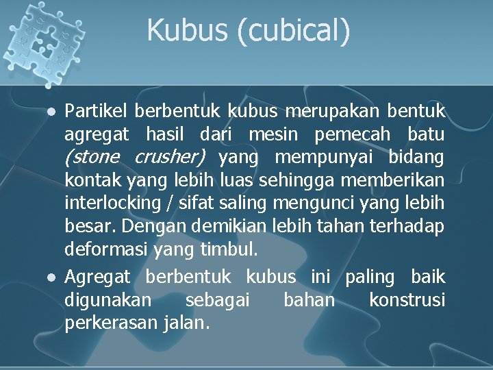 Kubus (cubical) l l Partikel berbentuk kubus merupakan bentuk agregat hasil dari mesin pemecah