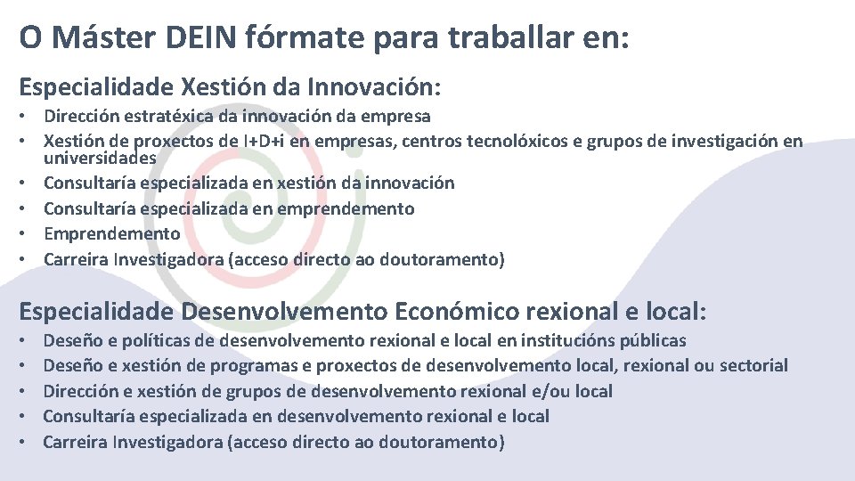 O Máster DEIN fórmate para traballar en: Especialidade Xestión da Innovación: • Dirección estratéxica