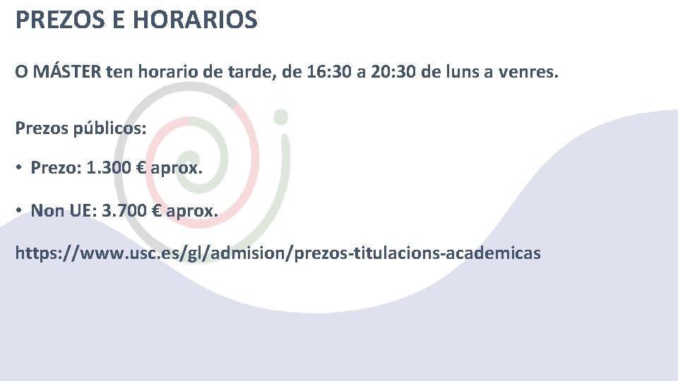 PREZOS E HORARIOS O MÁSTER ten horario de tarde, de 16: 30 a 20: