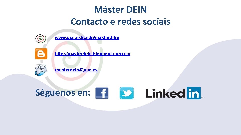 Máster DEIN Contacto e redes sociais www. usc. es/icede/master. htm http: //masterdein. blogspot. com.