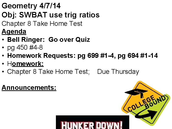 Geometry 4/7/14 Obj: SWBAT use trig ratios Chapter 8 Take Home Test Agenda •