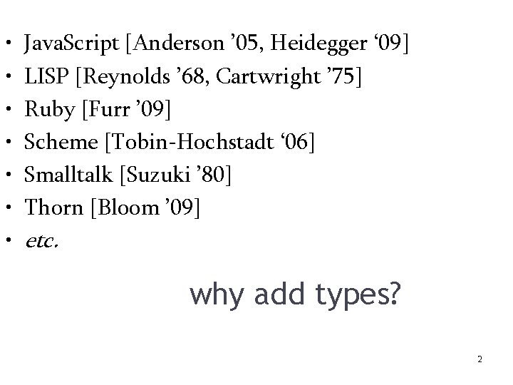  • • Java. Script [Anderson ’ 05, Heidegger ‘ 09] LISP [Reynolds ’