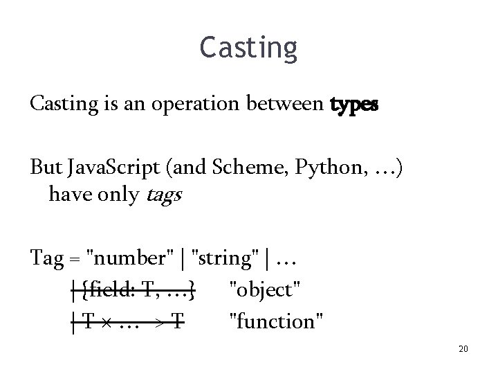 Casting is an operation between types But Java. Script (and Scheme, Python, …) have