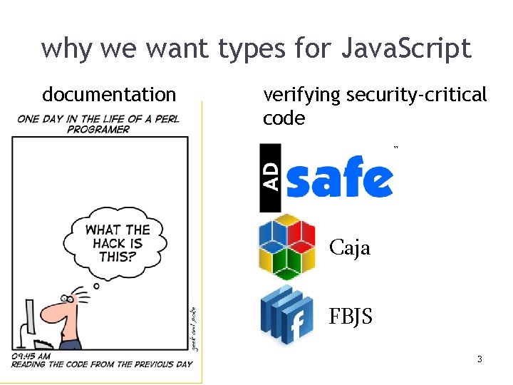 why we want types for Java. Script documentation verifying security-critical code Caja FBJS 3