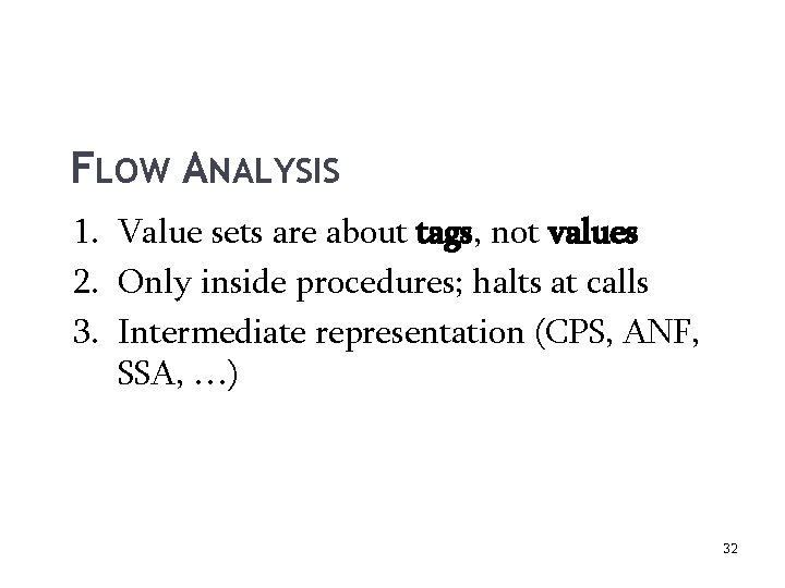 FLOW ANALYSIS 1. Value sets are about tags, not values 2. Only inside procedures;
