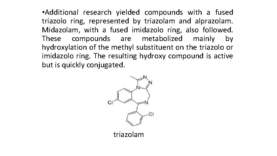 • Additional research yielded compounds with a fused triazolo ring, represented by triazolam • Additional research yielded compounds with a fused triazolo ring, represented by triazolam