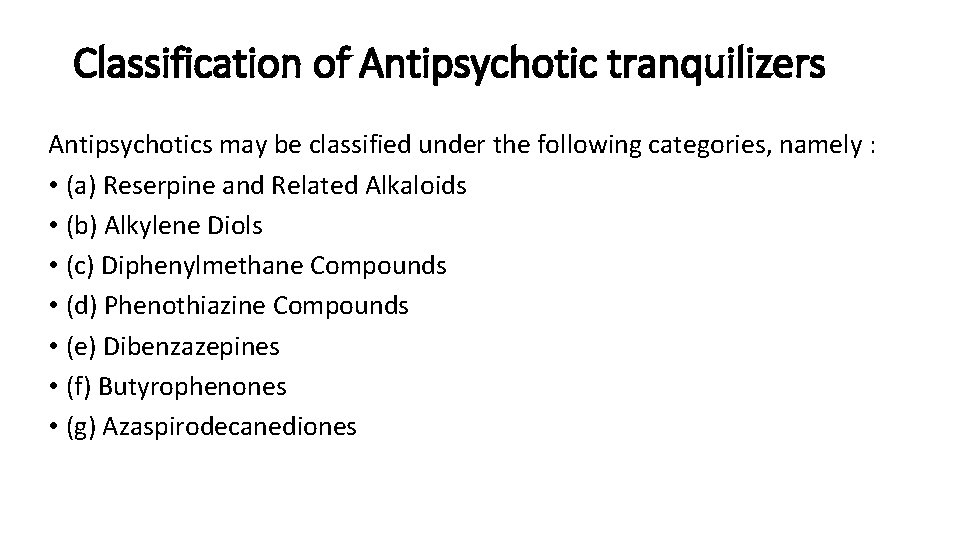 Classification of Antipsychotic tranquilizers Antipsychotics may be classified under the following categories, namely : Classification of Antipsychotic tranquilizers Antipsychotics may be classified under the following categories, namely :