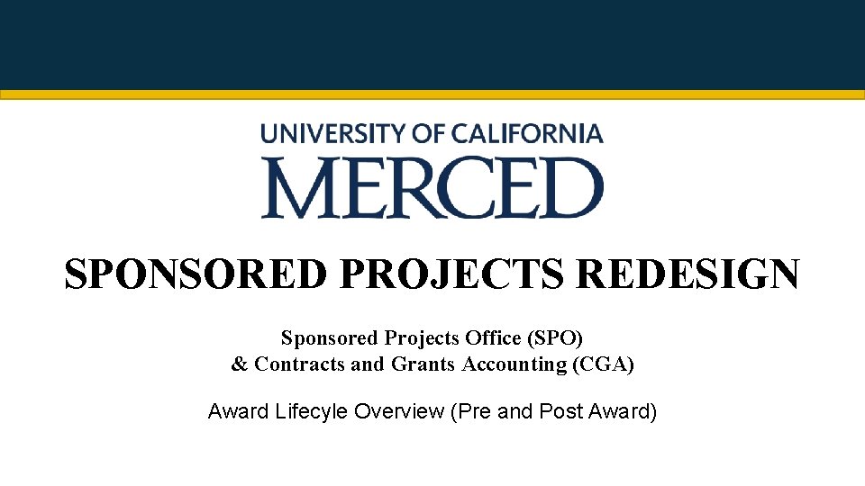 SPONSORED PROJECTS REDESIGN Sponsored Projects Office (SPO) & Contracts and Grants Accounting (CGA) Award
