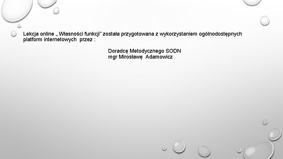 Lekcja online „ Własności funkcji” została przygotowana z wykorzystaniem ogólnodostępnych platform internetowych przez :