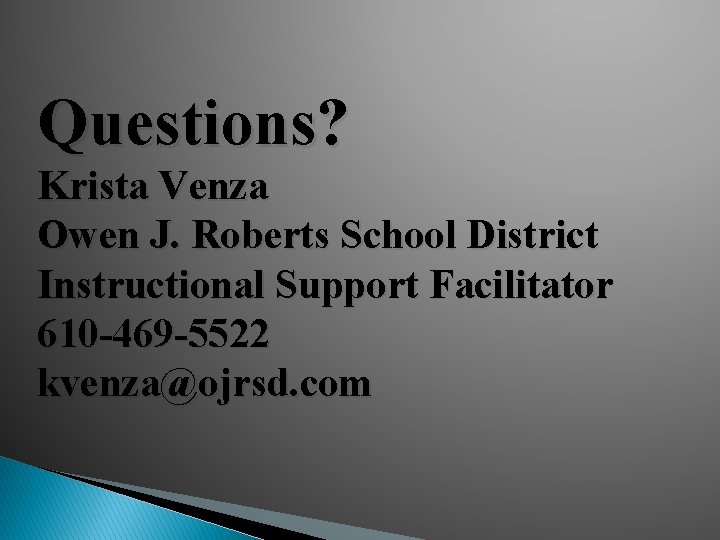 Questions? Krista Venza Owen J. Roberts School District Instructional Support Facilitator 610 -469 -5522