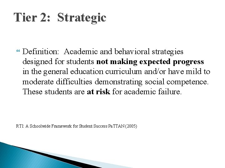 Tier 2: Strategic Definition: Academic and behavioral strategies designed for students not making expected