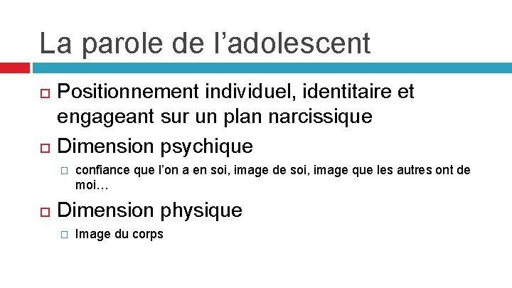 La parole de l’adolescent Positionnement individuel, identitaire et engageant sur un plan narcissique Dimension