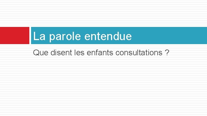 La parole entendue Que disent les enfants consultations ? 