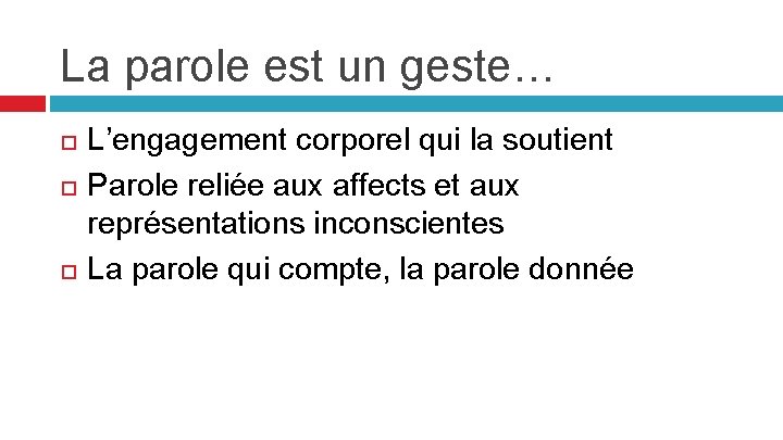 La parole est un geste… L’engagement corporel qui la soutient Parole reliée aux affects