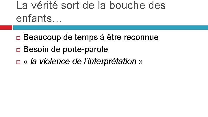 La vérité sort de la bouche des enfants… Beaucoup de temps à être reconnue