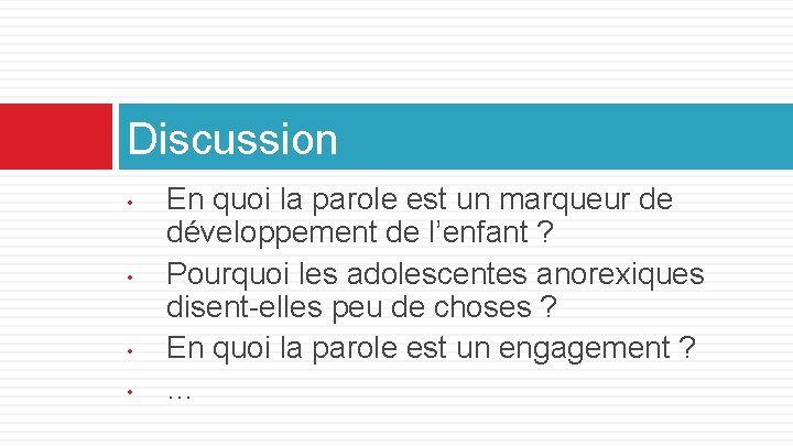 Discussion • • En quoi la parole est un marqueur de développement de l’enfant