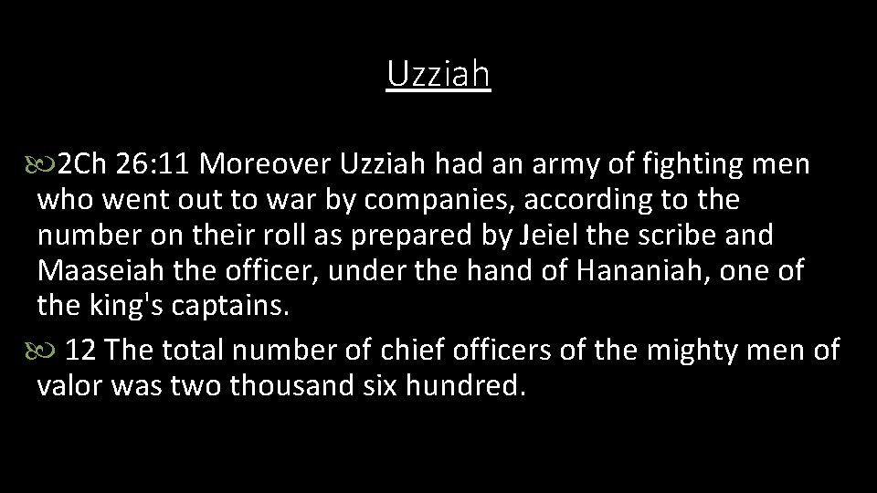 Uzziah 2 Ch 26: 11 Moreover Uzziah had an army of fighting men who