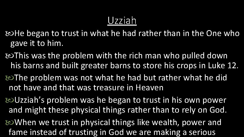 Uzziah He began to trust in what he had rather than in the One