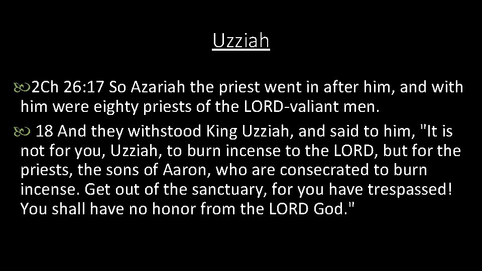 Uzziah 2 Ch 26: 17 So Azariah the priest went in after him, and