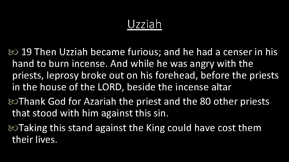 Uzziah 19 Then Uzziah became furious; and he had a censer in his hand